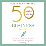 50 business classics : your shortcut to the most important ideas on innovation, management, and strategy cover image cdn