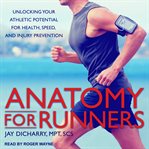 Anatomy for runners. Unlocking Your Athletic Potential for Health, Speed, and Injury Prevention cover image cdn