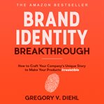 Brand identity breakthrough : how to craft your company's unique story to make your products irresistible cover image cdn