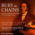 Bury the chains : prophets and rebels in the fight to free an empire's slaves cover image cdn