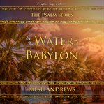 By the waters of babylon. A Captive's Song - Psalm 137 cover image cdn