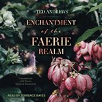 Enchantment of the faerie realm : communicate with nature spirits & elementals cover image cdn