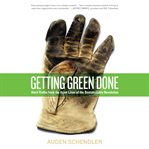 Getting green done : hard truths from the front lines of the sustainability revolution cover image cdn
