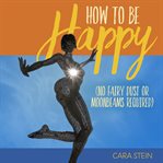How to be happy. No Fairy Dust or Moonbeams Required cover image cdn