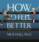 How to feel better : boost your immune system and reduce inflammation for lifelong health and vitality cover image cdn