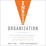 Inbound organization : how to build and strengthen your company's future using inbound principles cover image cdn