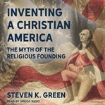 Inventing a christian america. The Myth of the Religious Founding cover image cdn