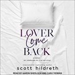Lover come back : an unbelievable but true love story cover image cdn