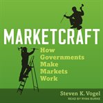 Marketcraft : how governments make markets work cover image cdn