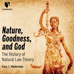 Nature, goodness, and god. Understanding Natural Law cover image cdn
