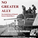 No greater ally : the untold story of Poland's forces in World War II cover image cdn