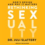 Rethinking sexuality : God's design and why it matters cover image cdn