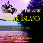 The secret treasure of Oak Island : the amazing true story of a centuries-old treasure hunt cover image cdn