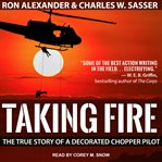 Taking fire : the true story of a decorated chopper pilot cover image cdn