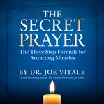 The secret prayer : the three-step formula for attracting miracles cover image cdn