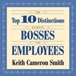 The top 10 distinctions between bosses and employees cover image cdn