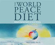 The world peace diet : eating for spiritual health and social harmony cover image cdn