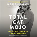 Total cat mojo : the ultimate guide to life with your cat cover image cdn