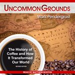 Uncommon grounds : the history of coffee and how it transformed our world cover image cdn