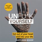 Unfu*k yourself : get out of your head and into your life cover image cdn