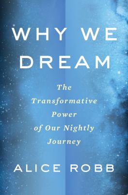 Why we dream : the transformative power of our nightly journey  cover image cdn