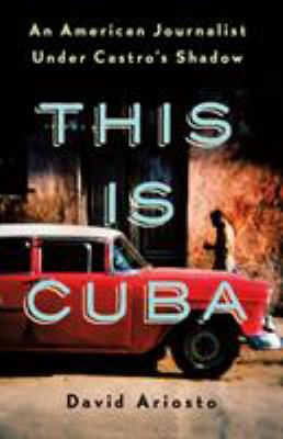This is Cuba : an American journalist under Castro's shadow cover image