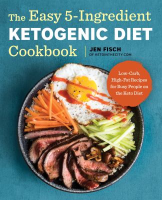 The easy 5-ingredient ketogenic diet cookbook : low-carb, high-fat recipes for busy people on the keto diet  cover image cdn