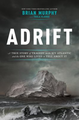 Adrift a true story of tragedy in the icy Atlantic--and the one man who lived to tell about it cover image cdn