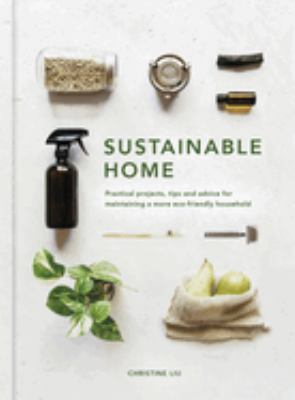 Sustainable home : practical projects, tips and advice for maintatining a more eco-friendly household  cover image cdn
