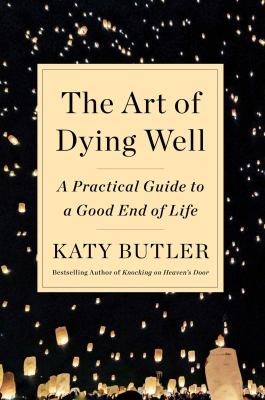 The art of dying well : a practical guide to a good end of life  cover image cdn