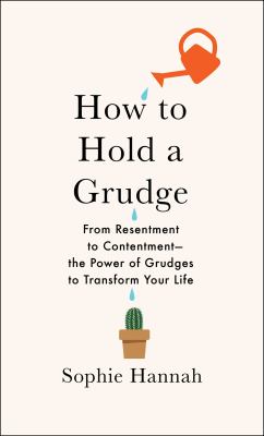 How to hold a grudge : from resentment to contentment : the power of grudges to transform your life  cover image cdn
