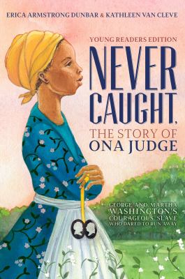 Never Caught, the story of Ona Judge : George and Martha Washington's courageous slave who dared to run away  cover image cdn