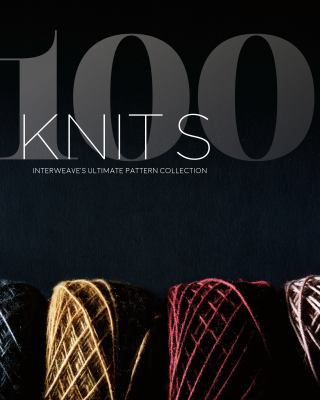 100 knits : Interweave's ultimate pattern collection  cover image cdn