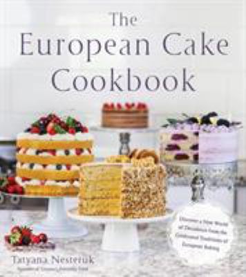 The European cake cookbook : discover a new world of decadence from the celebrated traditions of European baking  cover image cdn