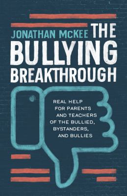 The bullying breakthrough : real help for parents and teachers of the bullied, bystanders, and bullies  cover image cdn