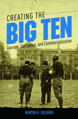Creating the Big Ten : courage, corruption, and commercialization  cover image cdn