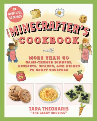 The Minecrafter's cookbook : more than 40 game-themed dinners, desserts, snacks, and drinks to craft together  cover image cdn