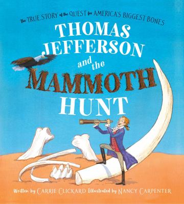 Thomas Jefferson and the mammoth hunt : the true story of the quest for America's biggest bones  cover image cdn