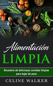 Alimentaci̤n limpia. Recetario De Deliciosas Comidas Limpias Para Bajar De Peso cover image cdn