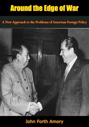 Around the edge of war; : a new approach to the problems of American foreign policy cover image cdn