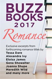 Buzz books 2017: romance. Exclusive excerpts from forthcoming romance titles by Tessa Dare, Alexandra Ivy, Eloisa James, Gena cover image cdn