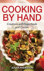 Cooking by hand: creations with superfoods and quinoa cover image cdn