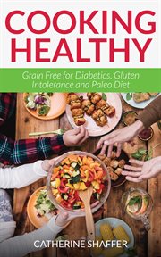 Cooking healthy : grain free for diabetics, gluten intolerance and paleo diet cover image cdn