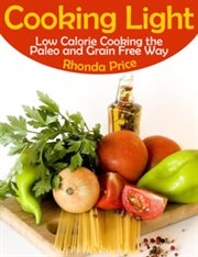 Cooking light : low calorie cooking the paleo and grain free way cover image cdn