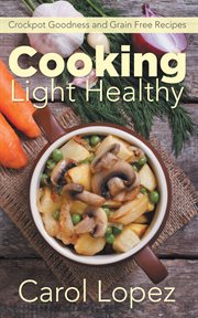 Cooking light healthy: crockpot goodness and grain free recipes cover image cdn