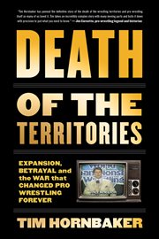 Death of the territories : expansion, betrayal and the war that changed pro wrestling forever cover image cdn