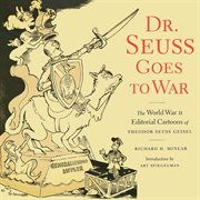 Dr. Seuss goes to war : the World War II editorial cartoons of Theodor Seuss Geisel cover image cdn