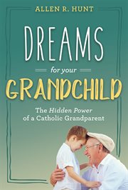 Dreams for your grandchild. The Hidden Power of a Catholic Grandparent cover image cdn