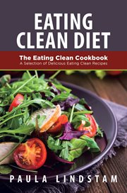 Eating clean diet : the eating clean cookbook, a selection of delicious eating clean recipes cover image cdn