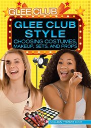 Glee club style : choosing costumes, makeup, sets, and props cover image cdn